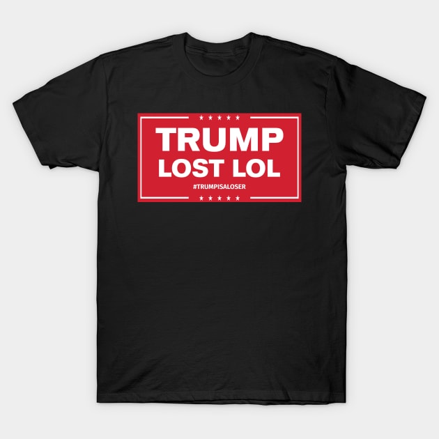 TRUMP LOST, LOL T-Shirt by prometheus31